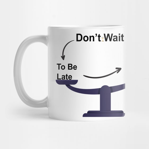 Don't Wait To Be Late For Your Weight, Lose Weight, Fitness For Men and Women by StrompTees